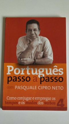 Portugues Passo A Passo 4 - Como Conjugar E Empregar Os Tempos E Os Modos Dos Verbos - Pasquale Cipro Neto