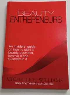 Beauty Entrepeneurs - A Insiders Guide On How To Start A Beauty Business,.... - Michelle F Williams