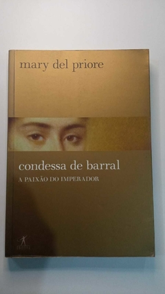 Condessa De Barral - A Paixão Do Imperador - Mary Del Priore