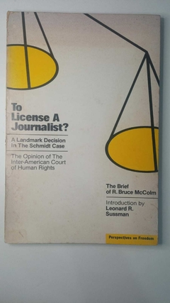 To License A Journalist? A Landmark Decision In The Schimidt Case - The Opinion Of The Inter-American Court Of Human Rights - Briet R Bruce Meccolm Intrd Leonard R Sussaman