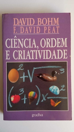 Ciência, Ordem E Criatividade - David Bohm - F David Peat
