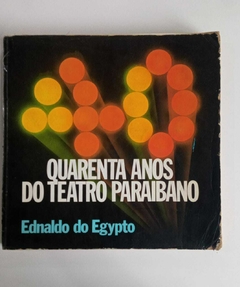 Quarenta Anos De Teatro Paraibano - Ednaldo Do Egypto