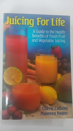 Joicing For Life - A Guide To The Health Benefits Of Fresh Fruit And Vegetable Juicing - Cherie Calbom - Maureen Keane