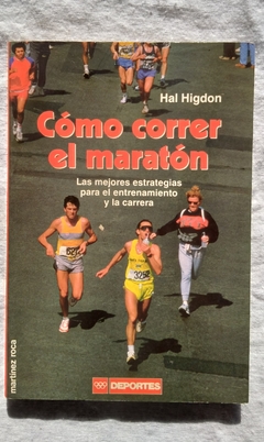 Cómo Correr El Marotón - Las Mejores Estrategias Para El Entrenamiento Y La Carrera - Hal Higdon