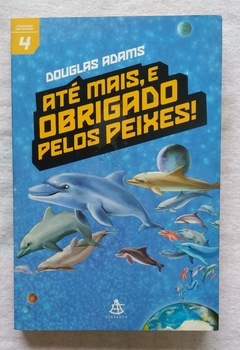 Até Mais, E Obrigado Pelos Peixes - Douglas Adams