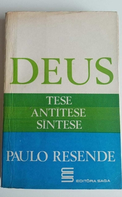 Deus - Tese Antitese Sintese - Paulo Resende