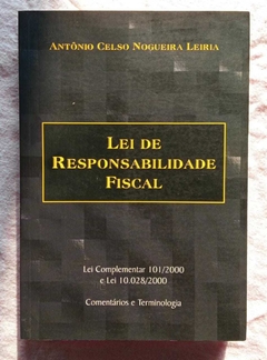 A Lei De Responsabilidade Fiscal - Antônio Celso Nogueira Leiria