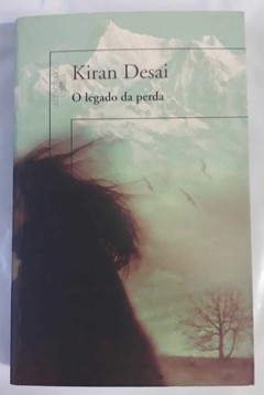 O Legado Da Perda - Kiran Desai