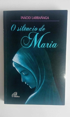 O Silencio De Maria - Inacio Larranaga