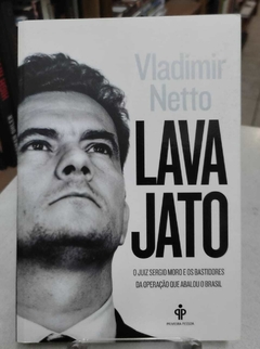 Lava Jato - O Juiz Sergio Moro E Os Bastidores Da Operação Que Abalou O Brasil - Vladimir Netto