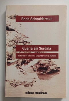 Guerra Em Surdina - Histórias Do Brasil Na Segunda Guerra Mundial - Boris Schnaiderman