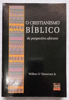 O Cristianismo Biblico Da Perspectiva Africana - Wilbur O Donovan Jr