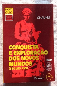Conquista E Exploração Dos Novos Mundos - Século Xvi - Chaunu