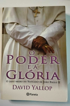 O Poder E A Gloria - O Lado Negro Do Vaticano De João Paulo Ii - David Yallop