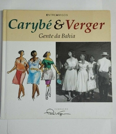 Entre Amigos - Carybé E Verger - Gente Da Bahia - Texto Jose De Jesus Barreto
