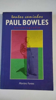 Tantos Caminhos - Paul Bowles - Autobiografia - Paul Bowles