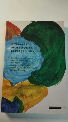 O Trabalho Do Professor Na Educação Infantil - Zilma Ramos De Oliveira....