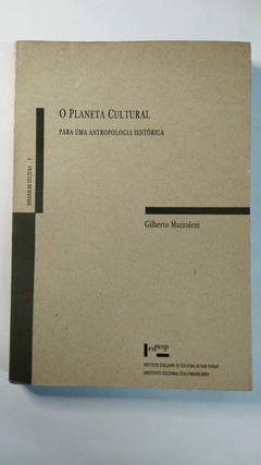 O Planeta Cultural - Para Uma Antropologia Historica - Gilberto Mazzoleni