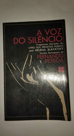 A Vos Do Silêncio - E Os Fragmentos Extraídos Do Livro Dos Preceitos Aureos - Hlena Blavatsky - Fernando Pessoa