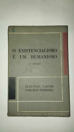 O Existencialismo E Um Humanismo - Jean Paul Sartre - Virgilio Ferreira