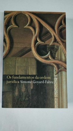 Os Fundamentos Da Ordem Jurídica - Simone Goyard Fabre