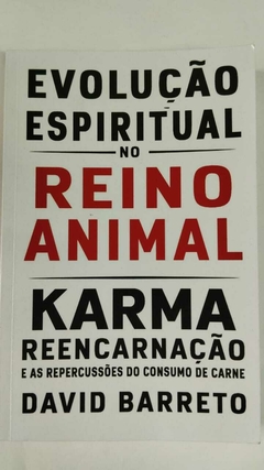 Evolução Espiritual No Reino Animal - Karma Reencarnação E As Repercussões Do Consumo De Carne - David Barreto