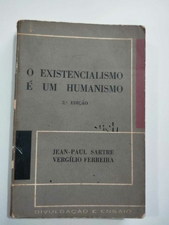 O Existencialismo E Um Humanismo - Jean Paul Sartre - Virgilio Ferreira