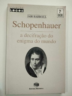 Schopenhauer - A Decifração Do Enigma Do Mundo - Jair Barboza