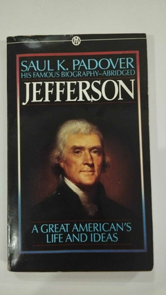 Jefferson - His Famous Biography Adridged - A Great Americans Life And Ideas - Saul K Padover