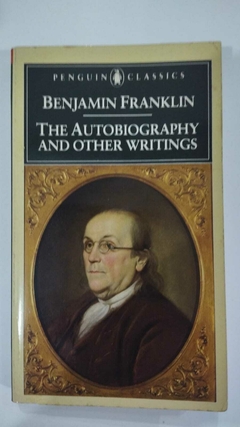 The Autobiography And Other Writings - Benjamin Franklin