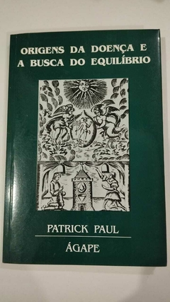 Origens Da Doença E A Busca Do Equilibrio - Patrick Paul