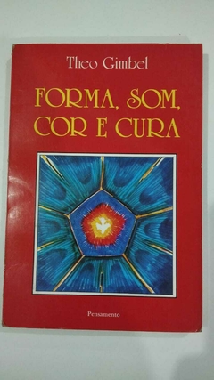 Forma, Som, Cor E Cura - ( Cromoterapia) - Theo Gimbel
