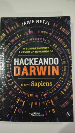Hackeando Darwin - O Novo Sapiens - O Surpreendente Futuro Da Humanidade - Jamie Metzl