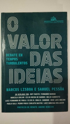 O Valor Das Ideias - Debates Em Tempos Turbulentos - Marcos Lisboa E Samuel Pessoa