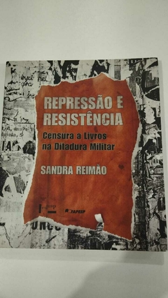 Repressão E Resistencia - Censura A Livros Na Ditadura Militar - Sandra Reimão