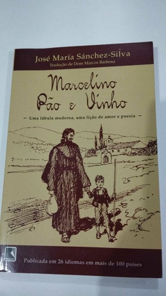 Marcelino Pão E Vinho - Uma Fabula Moderna, Uma Lição De Amor E Poesia - Jose Maria Sanchez Silva