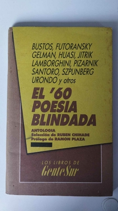 El 60 Poesia Blindada - Antologia Seleccion De Ruben Chihade - Bustos - Futoransky - Gelman - Huasi