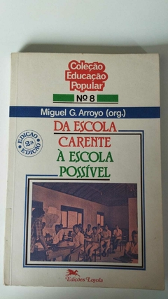 Da Escola Carente A Escola Possível - Coleção Educação Popular 8 - Porg - Miguel G Arroyo