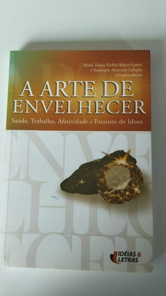 A Arte De Envelhecer - Saude, Trabalho, Afetividade E Estatudo Do Idoso - Maria Teresa Toribio B Lemos