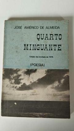 Quarto Minguante - Edição Facsililada De 1975 - Poesis - Jose Americo De Almeida