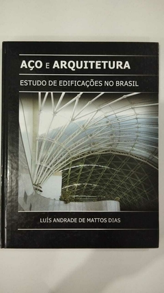 Aço E Arquitetura - Estudo De Edificações No Brasil - Luis Andrade De Mattos Dias