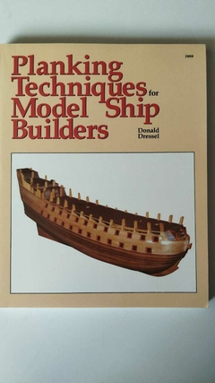 Planking Techniques For Model Ship Builders - Donald Dressel