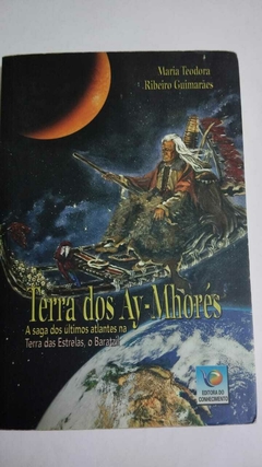 Terra Dos Ay Mhores - A Saga Dos Ultimos Atlantes Na Terra Das Estrela , O Baratzil - Maria Teodora Ribeiro Guimarães