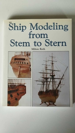 Ship Modeling From Stem To Stern - Milton Roth