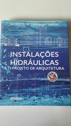 Instalações Hidráulicas E O Projeto De Arquitetura 10ª Edição - Roberto De Carvalho Junior