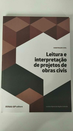 Leitura E Interpretação De Projetos De Obras Civis - Construção Civil - Luciana Aparecida B Andrade