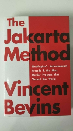 The Jakarta Method - Washingtons Anticommunist Crusade & The Mass Murder - Vincent Bevins