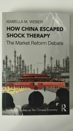 How China Escapad Shock Therapy - The Market Reform Debate - Isabella M Weber