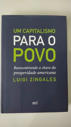 Um Capitalismo Para O Povo - Reencontrando A Chave Da Prosperidade Americana - Luigi Zingales