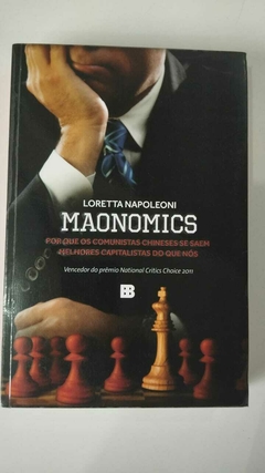 Maonomics - Por Que Os Comunistas Chineses Se Saem Melhores Capitalistas - Loretta Napoleoni